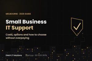 Small business IT support Melbourne 2026 guide, costs and options, Dtech IT Solutions
